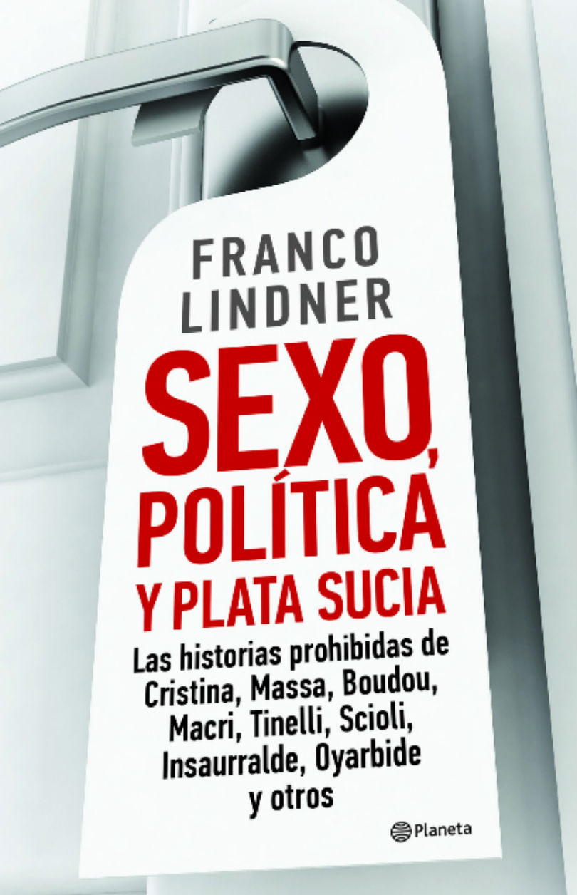 Anticipo de un polémico libro “Sexo política y plata sucia” - Mendoza Post